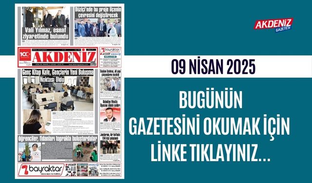 AKDENİZ GAZETESİNDE 09 Nisan 2025'TE HANGİ HABERLERE YER VERİLDİ