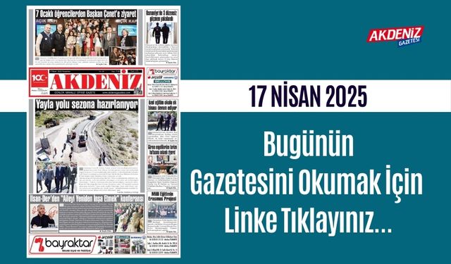 AKDENİZ GAZETESİNDE 17 NİSAN 2025'TE HANGİ HABERLERE YER VERİLDİ