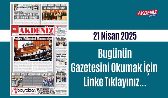 Akdeniz Gazetesinde 21 Nisan 2025'te Hangi Haberlere Yer Verildi