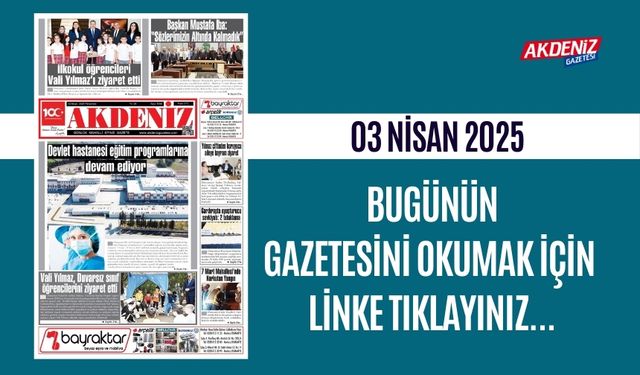 AKDENİZ GAZETESİNDE 03 Nisan 2025'TE HANGİ HABERLERE YER VERİLDİ