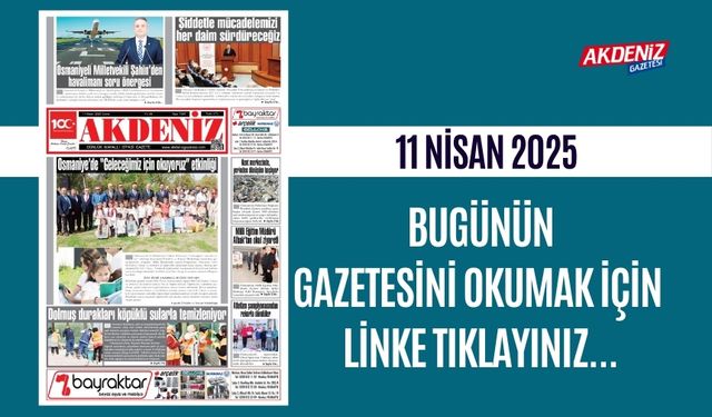 AKDENİZ GAZETESİNDE 11 Nisan 2025'TE HANGİ HABERLERE YER VERİLDİ