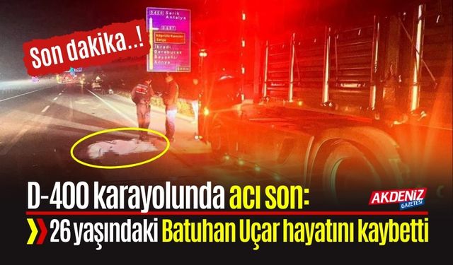 D-400 karayolunda acı son: 26 yaşındaki Batuhan Uçar hayatını kaybetti
