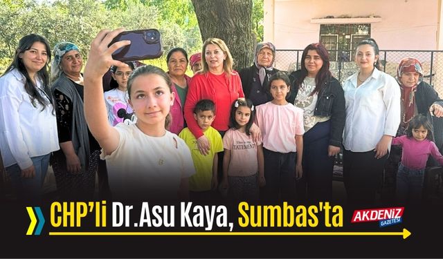 CHP'li Dr.Asu Kaya, Sumbas'ta vatandaşlarla buluştu