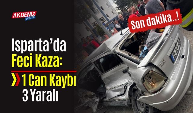 Isparta’da Feci Kaza: 1 Can Kaybı 3 Yaralı