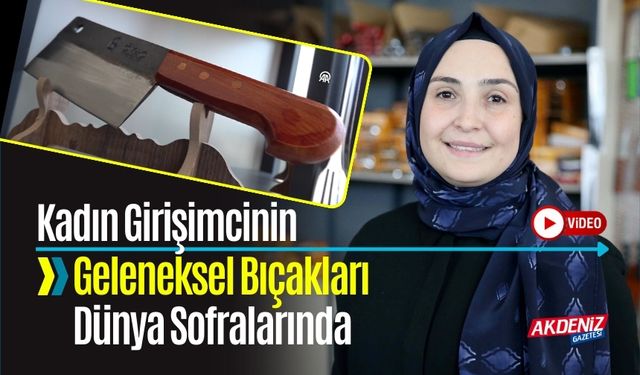 Kadın Girişimciden Dünya Çapında Başarı: Geleneksel Bıçaklar Dünya Sofralarında