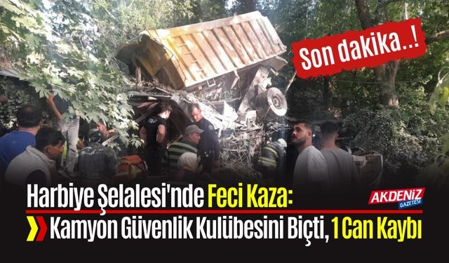 Harbiye Şelalesi'nde Feci Kaza: Kamyon Güvenlik Kulübesini Biçti, 1 Can Kaybı