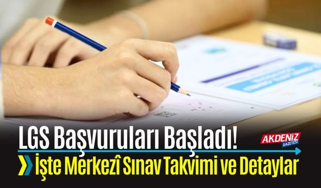 LGS BAŞVURULARI BAŞLADI! İŞTE MERKEZÎ SINAV TAKVİMİ VE DETAYLAR