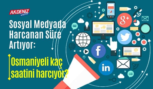 OSMANİYELİ'NİN SANAL DÜNYADA HARCADIĞI SÜRE KONUŞULUYOR!