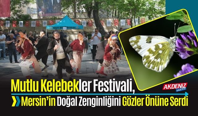 Mutlu Kelebekler Festivali, Mersin’in Doğal Zenginliğini Gözler Önüne Serdi