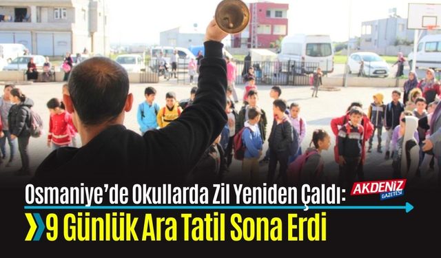 Osmaniye’de Okullarda Zil Yeniden Çaldı: 9 Günlük Ara Tatil Sona Erdi