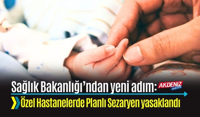 Sağlık Bakanlığı’ndan Yeni Adım: Özel Hastanelerde Planlı Sezaryen yasaklandı