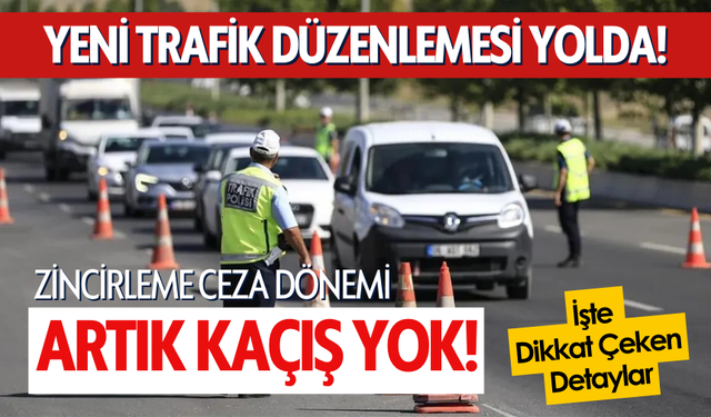 Yeni trafik düzenlemesi yolda! Zincirleme ceza dönemi: Artık kaçış yok