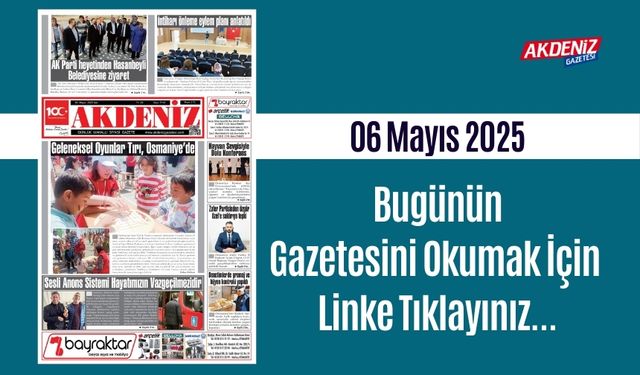 Akdeniz Gazetesinde 06 Mayıs 2025'te Hangi Haberlere Yer Verildi