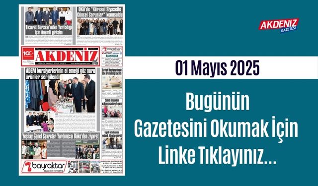 Akdeniz Gazetesinde 01 Mayıs 2025'te Hangi Haberlere Yer Verildi