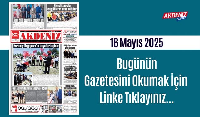 Akdeniz Gazetesinde 16 Mayıs 2025'te Hangi Haberlere Yer Verildi