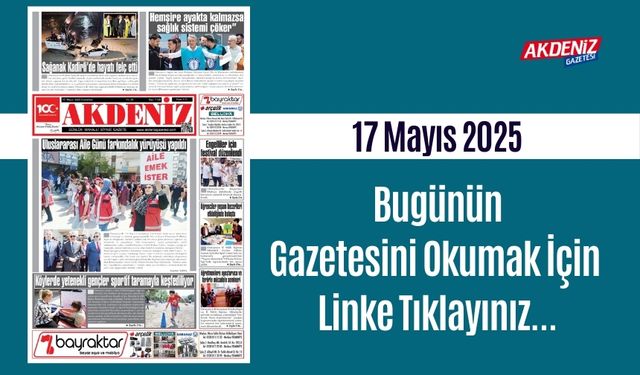 Akdeniz Gazetesinde 17 Mayıs 2025'te Hangi Haberlere Yer Verildi