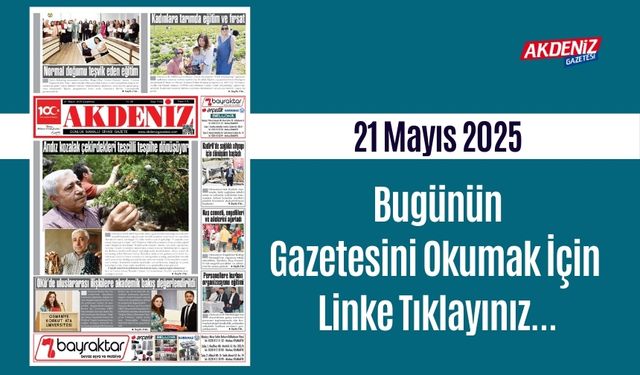 Akdeniz Gazetesinde 21 Mayıs 2025'te Hangi Haberlere Yer Verildi