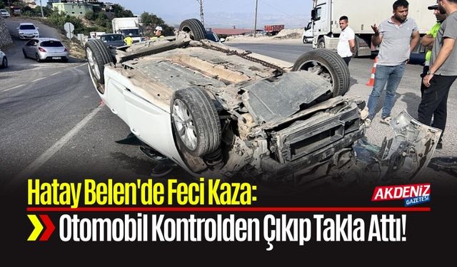 Belen'de Kontrolden Çıkan Otomobil Takla Attı!