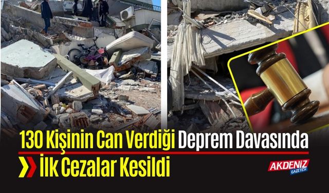 130 Kişinin Can Verdiği Deprem Davasında İlk Cezalar Kesildi