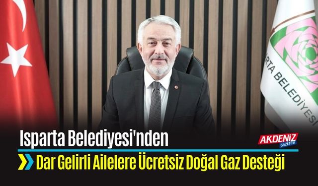 Isparta Belediyesi'nden Dar Gelirli Ailelere Doğal Gaz Desteği