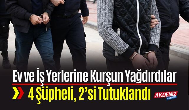 Osmaniye'de Ev ve İş Yerlerine Kurşun Yağdıran 4 Şüpheliden 2’si Tutuklandı