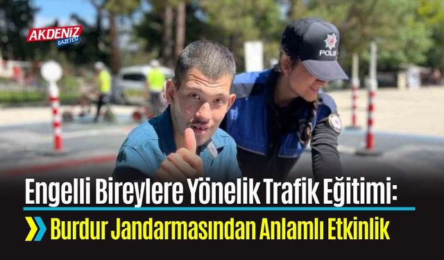 Engelli Bireylere Trafik Eğitimi: Burdur Jandarmasından Anlamlı Etkinlik