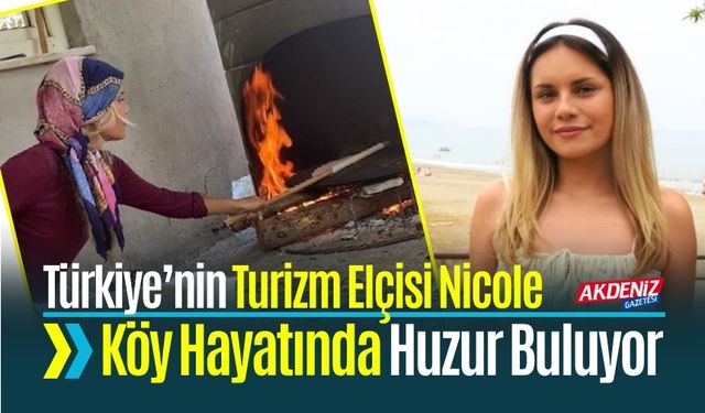 Türkiye’nin Turizm Elçisi Nicole Köy Hayatında Huzur Buluyor
