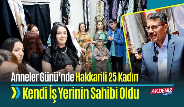 Anneler Günü’nde Hakkarili 25 Kadın Kendi İş Yerinin Sahibi Oldu