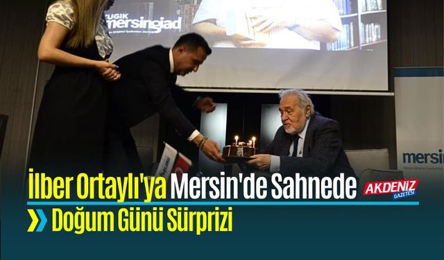 İlber Ortaylı'ya Mersin'de Sahnede Doğum Günü Sürprizi