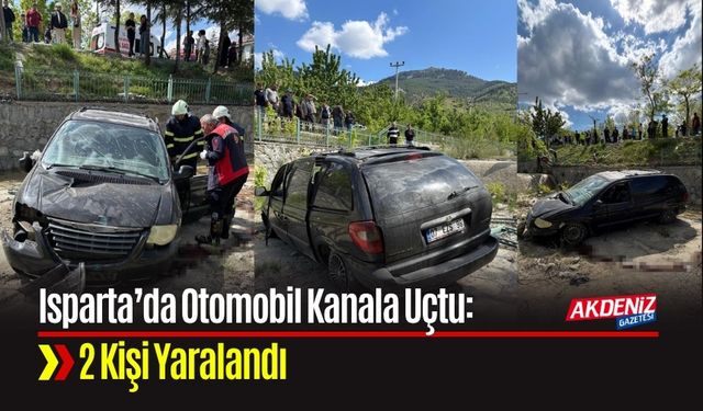 Isparta’da Otomobil Kanala Uçtu: 2 Kişi Yaralandı