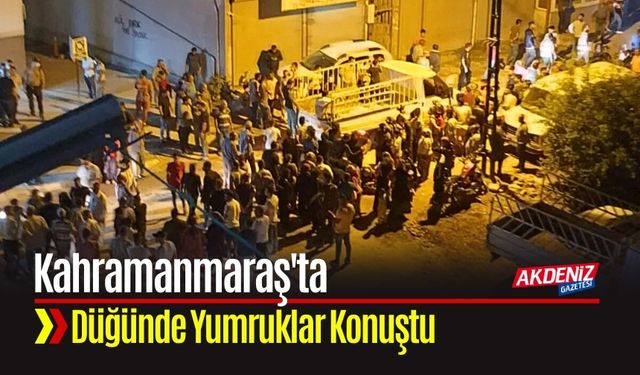 Kahramanmaraş'ta Düğünde Yumruklar Konuştu