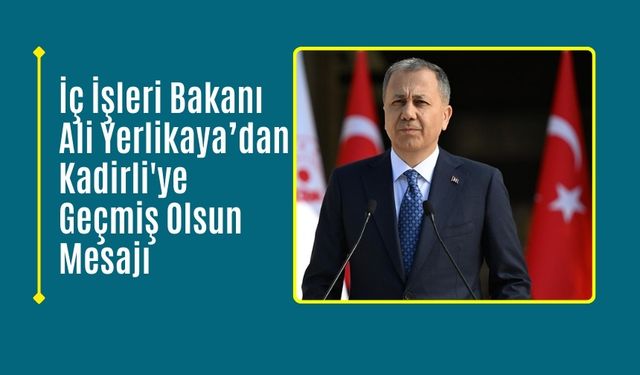 İç İşleri Bakanlığından Kadirli'ye Geçmiş Olsun Mesajı