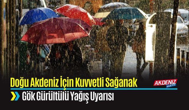 Doğu Akdeniz İçin Kuvvetli Sağanak ve Gök Gürültülü Yağış Uyarısı