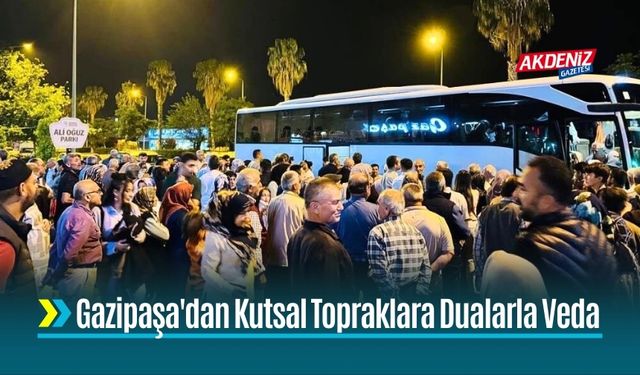 Gazipaşa'dan Kutsal Topraklara Dualarla Veda