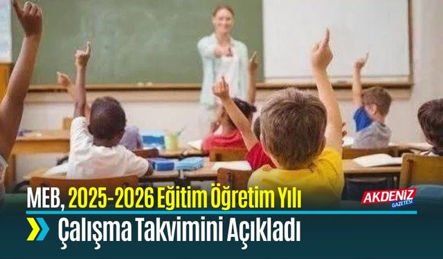 MEB, 2025-2026 Eğitim Öğretim Yılı Çalışma Takvimini Açıkladı
