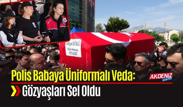 Polis Babaya Üniformalı Veda: Gözyaşları Sel Oldu