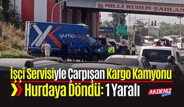 İşçi Servisiyle Çarpışan Kargo Kamyonu Hurdaya Döndü