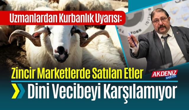 Uzmanlardan Kurbanlık Uyarısı: Zincir Marketlerde Satılan Etler Dini Vecibeyi Karşılamıyor