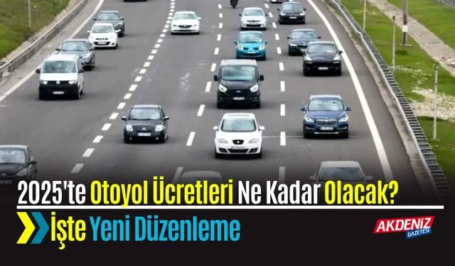 2025'te Otoyol Ücretleri Ne Kadar Olacak? İşte Yeni Düzenleme