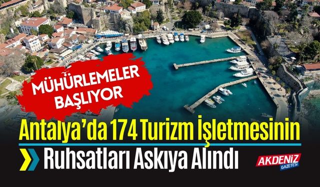 Antalya’da 174 Turizm İşletmesinin Ruhsatı Askıya Alındı: Mühürleme Başlıyor