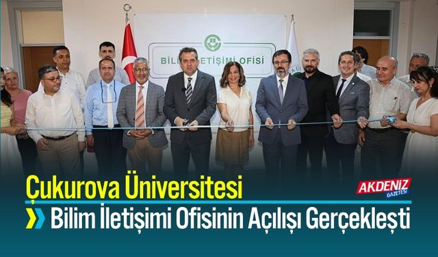 Çukurova Üniversitesi Bilim İletişimi Ofisinin Törenle Açılışı Yapıldı