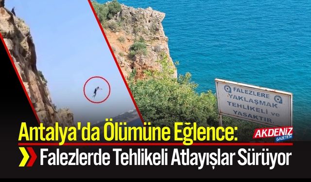 Antalya'da Ölümüne Eğlence: Falezlerde Tehlikeli Atlayışlar Sürüyor