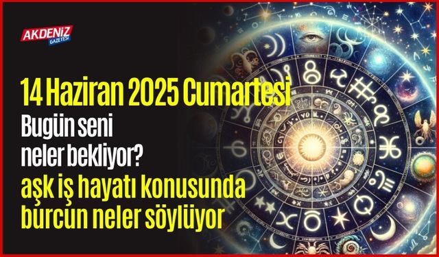 14 Haziran 2025 Cumartesi Günlük Burç Yorumları: Aşk, iş, sağlık hayatınızda neler olacak?