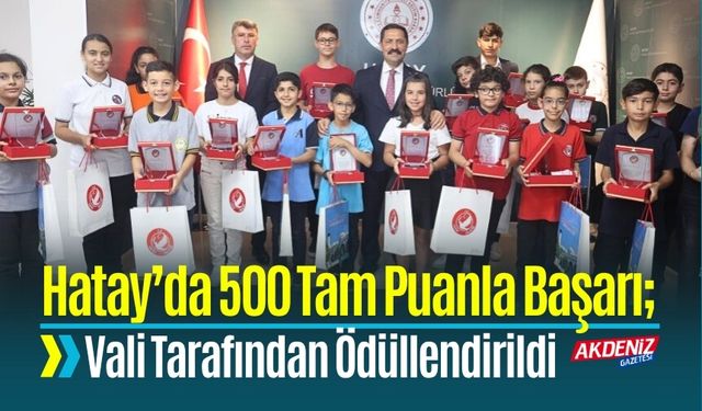 Hatay’da 500 Tam Puanla Başarı; Vali Tarafından Ödüllendirildi
