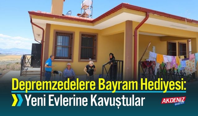 Kahramanmaraş’ta Depremzedelere Bayram Hediyesi: Yeni Evlerine Kavuştular