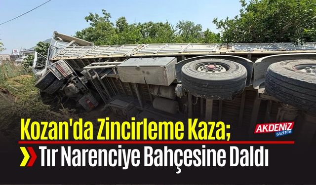 Kozan'da Zincirleme Kaza; Tır Narenciye Bahçesine Daldı