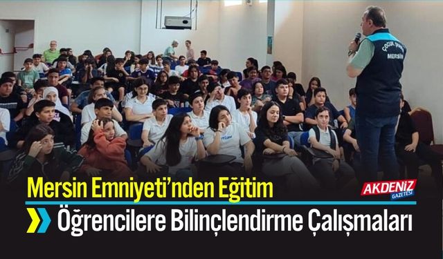 Mersin Emniyeti’nden Öğrencilere Güvenlik Eğitimi