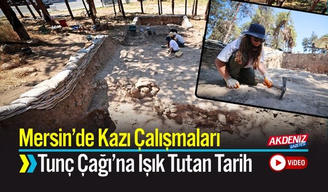 Mersin’de Tunç Çağı’na Ait Tarihe Işık Tutan Kazı