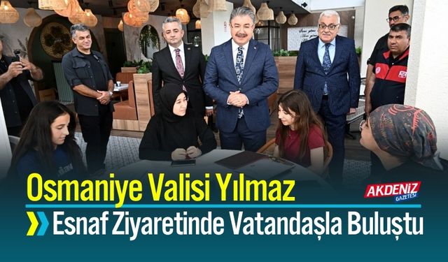 Osmaniye Valisi Yılmaz Esnaf Ziyaretinde Vatandaşla Buluştu