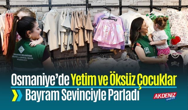 Osmaniye’de Yetim ve Öksüz Çocuklar Bayram Sevinciyle Parladı